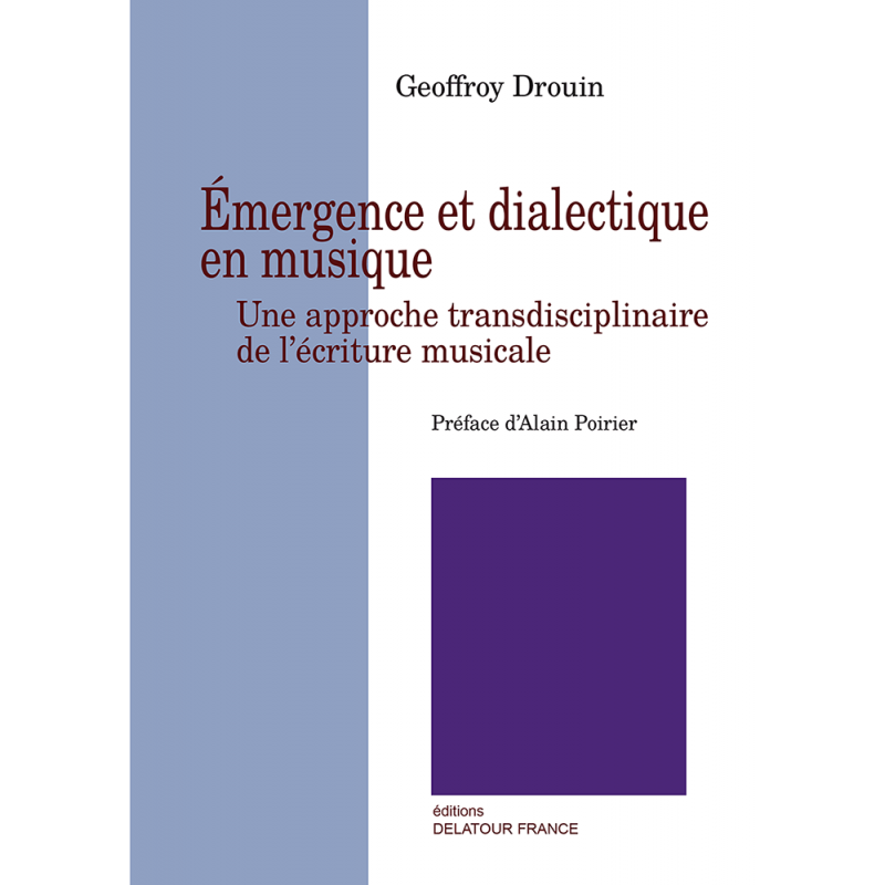 "Émergence et dialectique en musique. Une approche transdisciplinaire de l'écriture musicale" Éditions Delatour France